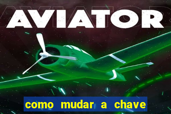 como mudar a chave pix na brabet